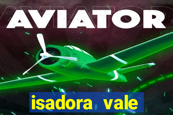 isadora vale reclame aqui